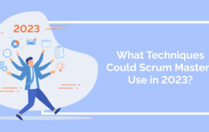 What Techniques Could Scrum Masters Use in 2023?
