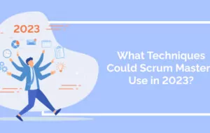 What Techniques Could Scrum Masters Use in 2023?