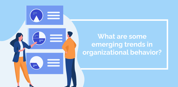 What are some emerging trends in organizational behavior_