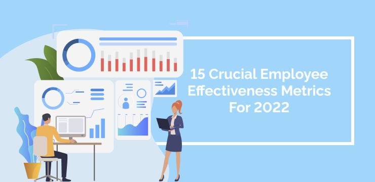 15 Crucial Employee Effectiveness Metrics For 2022