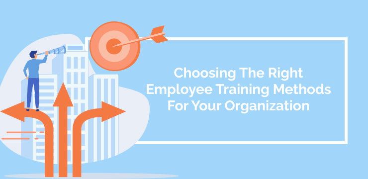 Choosing The Right Employee Training Methods For Your Organization 