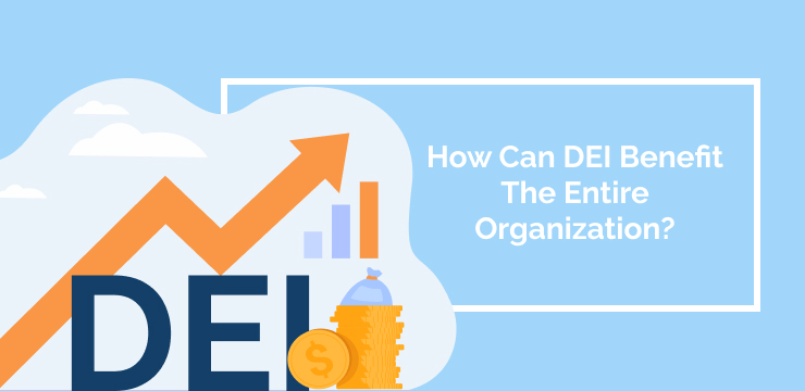 How Can DEI Benefit The Entire Organization_