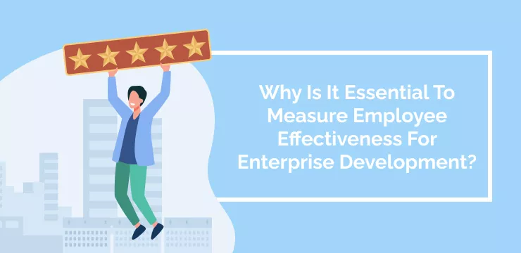 Why Is It Essential To Measure Employee Effectiveness For Enterprise Development_