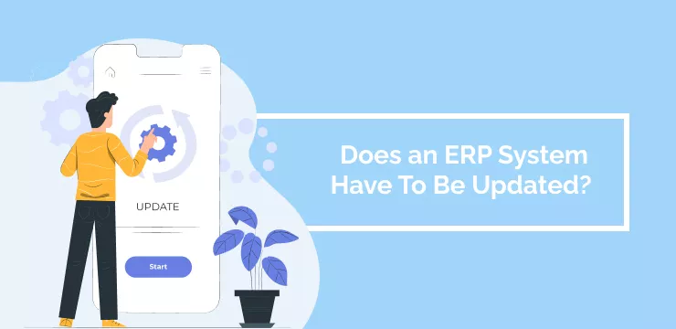 Does an ERP System Have To Be Updated_