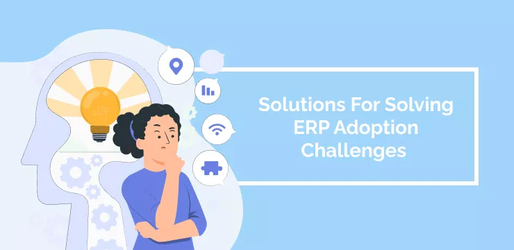 Solutions For Solving ERP Adoption Challenges