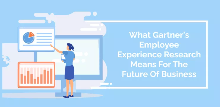 What Gartner's Employee Experience Research Means For The Future Of Business