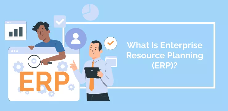 What Is Enterprise Resource Planning (ERP)?