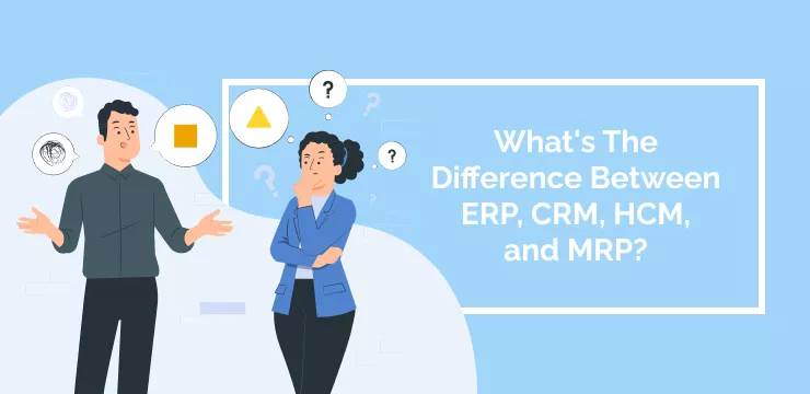 What's The Difference Between ERP, CRM, HCM, and MRP_