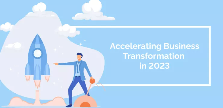 Accelerating Business Transformation in 2023