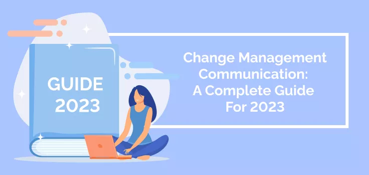Change Management Communication: A Complete Guide For 2023