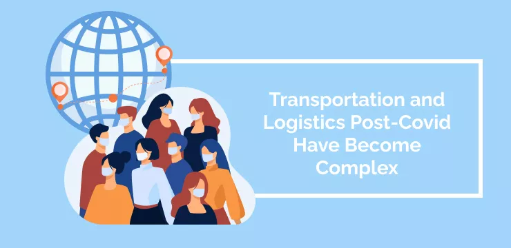 Transportation and Logistics Post-Covid Have Become Complex