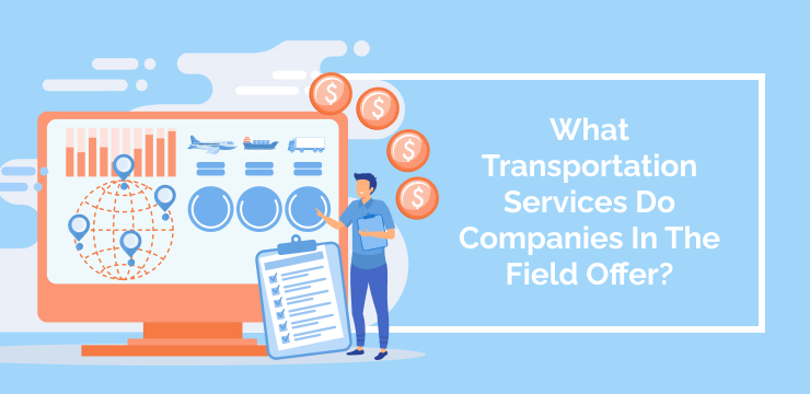 What Transportation Services Do Companies In The Field Offer_