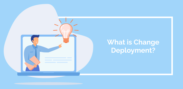 What is Change Deployment_