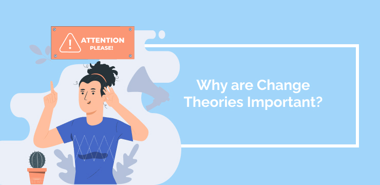 Why are Change Theories Important
