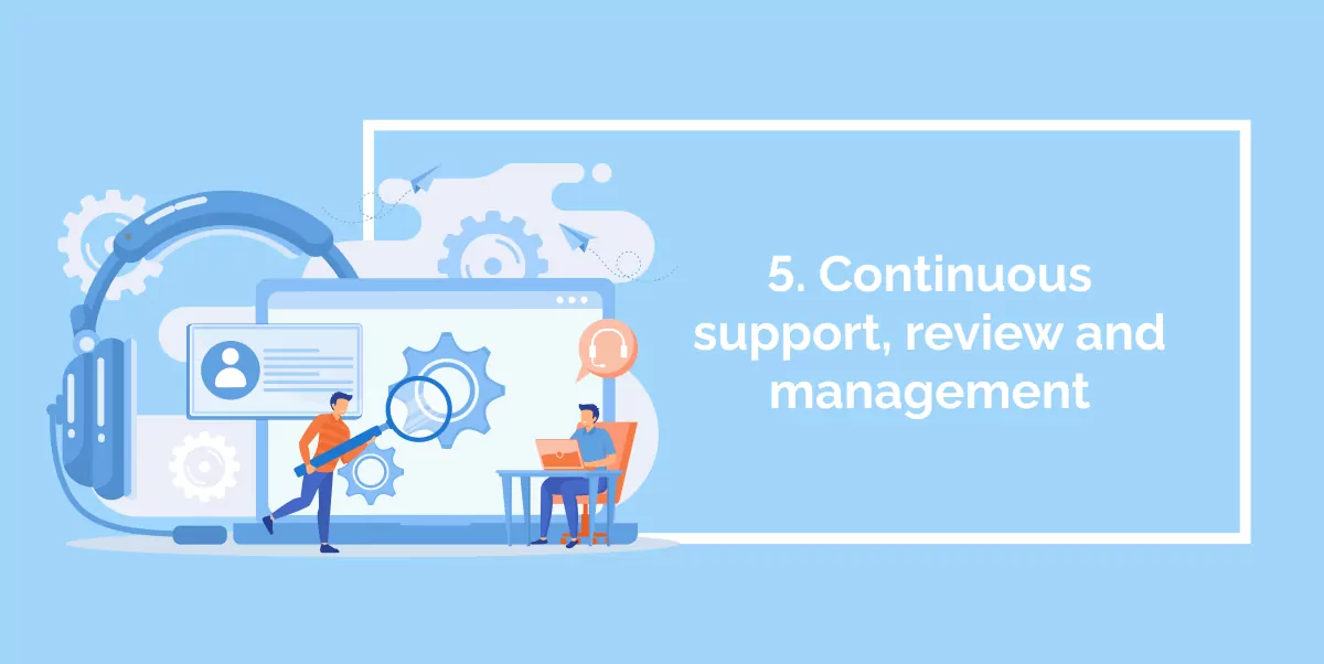 5. Continuous support, review and management
