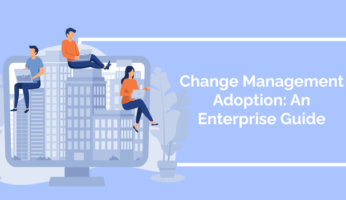 Change Management Adoption: An Enterprise Guide