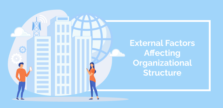 External Factors Affecting Organizational Structure