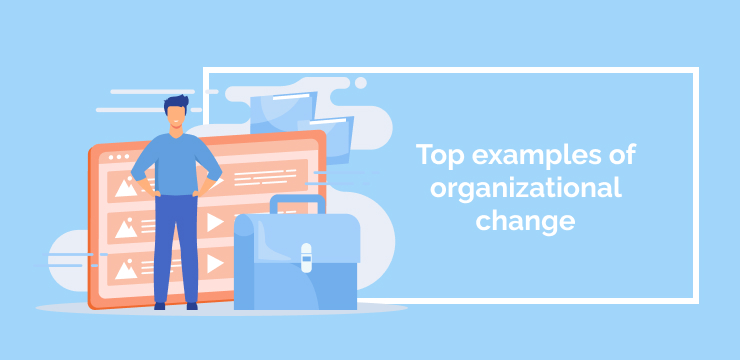 Top examples of organizational change