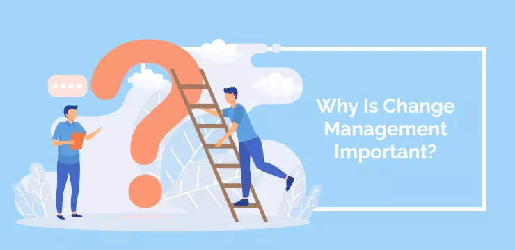 Why Is Change Management Important_