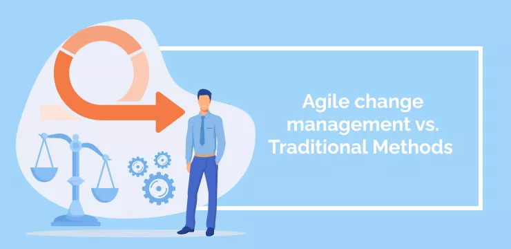 Agile change management vs. Traditional Methods