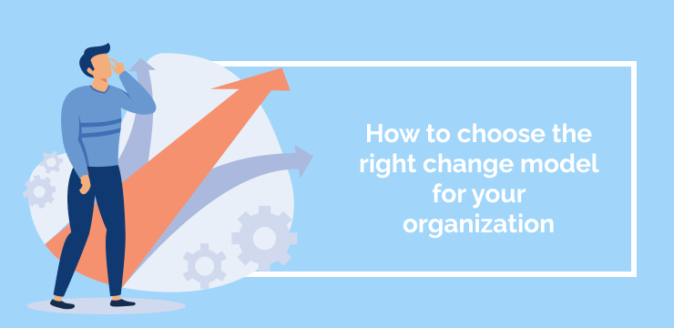 How to choose the right change model for your organization