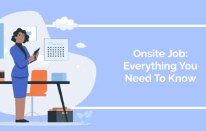 Onsite Job: Everything You Need To Know