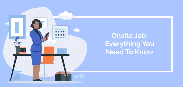 Onsite Job: Everything You Need To Know