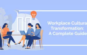 Workplace Cultural Transformation: A Complete Guide