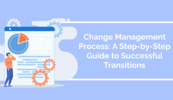 Change Management Process: A Step-by-Step Guide to Successful Transitions