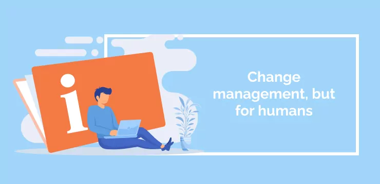 Change management, but for humans
