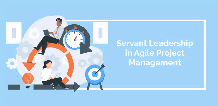 Servant Leadership in Agile Project Management