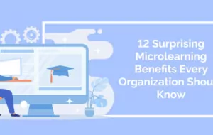 12 Surprising Microlearning Benefits Every Organization Should Know