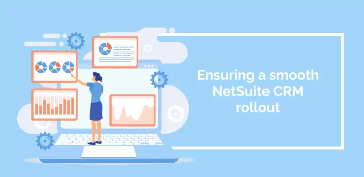 Ensuring a smooth NetSuite CRM rollout (1)