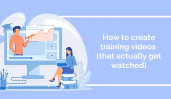 How to create training videos (that actually get watched)