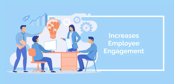 Increases Employee Engagement