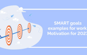 SMART goals examples for work: Motivation for 2023