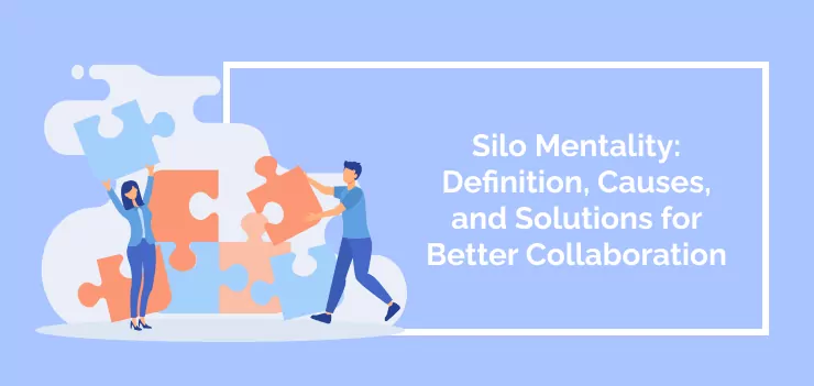 Silo Mentality: Definition, Causes, and Solutions for Better Collaboration