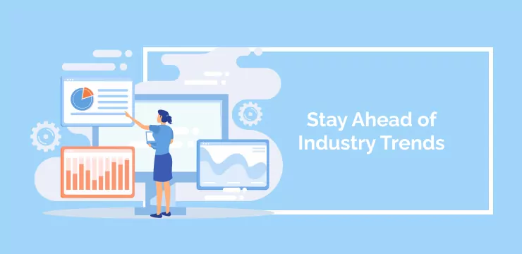 Stay Ahead of Industry Trends