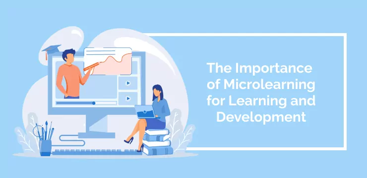 The Importance of Microlearning for Learning and Development