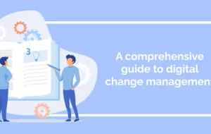 A comprehensive guide to digital change management