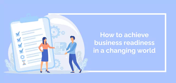 How to achieve business readiness in a changing world