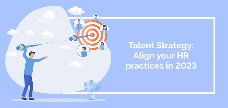 Talent Strategy: Align your HR practices in 2023