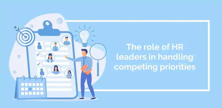 The role of HR leaders in handling competing priorities