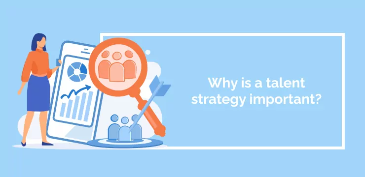 Why is a talent strategy important_