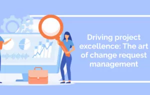 Driving project excellence: The art of change request management