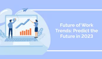Future of Work Trends: Predict the Future in 2023