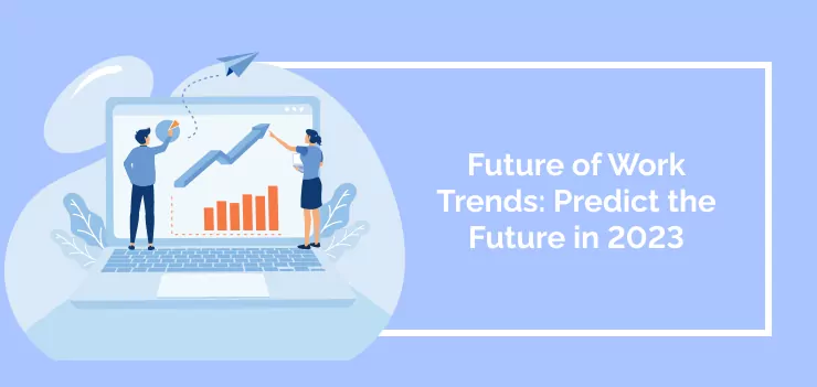 Future of Work Trends: Predict the Future in 2023