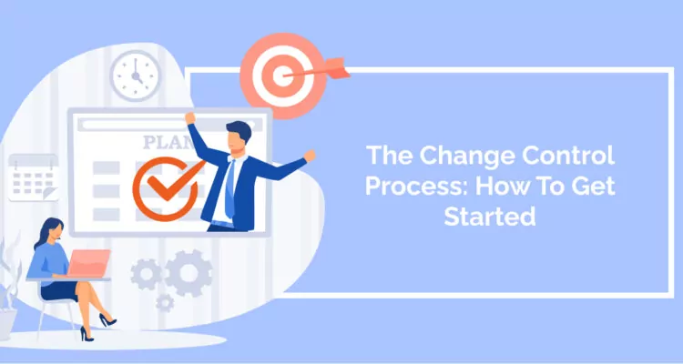 The Change Control Process: How To Get Started