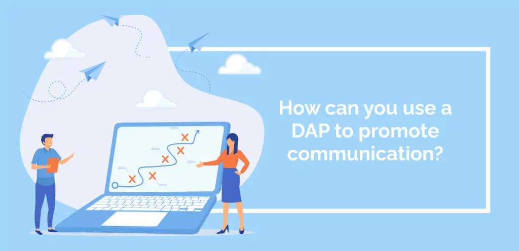 How can you use a DAP to promote communication_