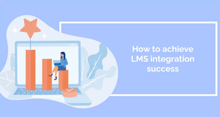 How to achieve LMS integration success